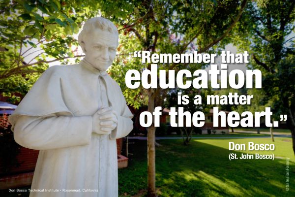 Don Bosco:  "Remember that education is a matter of the heart."